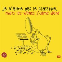 Je n'aime pas le classique mais les vents j'aime bien Coffret