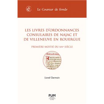 Les livres d'ordonnances consulaires de Najac et de Villeneuve en Rouergue (première moitié du XIVe siècle)