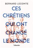 Ces chrétiens qui ont changé le monde