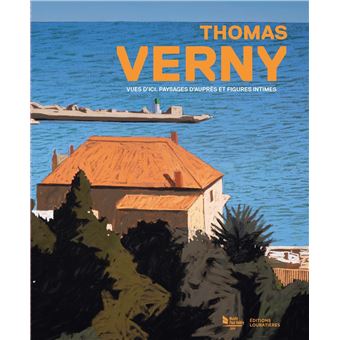 Thomas Verny. Vues d'ici, paysages d'auprès et figures intimes