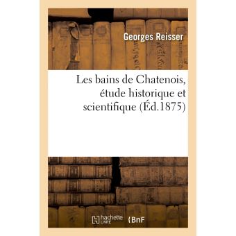 Les bains de Chatenois, étude historique et scientifique