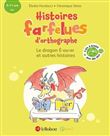 Histoires farfelues d'orthographe Le dragon é-ou-er et autres histoires