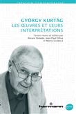 György Kurtág : les oeuvres et leurs interprétations