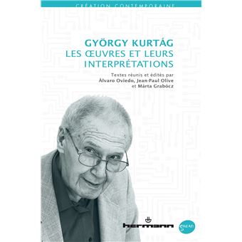 György Kurtág : les oeuvres et leurs interprétations
