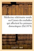 Médecine vétérinaire rurale, ou Étude des causes des maladies qui affectent les animaux domestiques