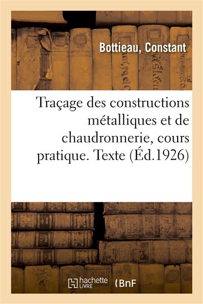 Traçage des constructions métalliques et de chaudronnerie, cours pratique. Texte