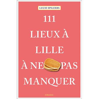 111 Lieux à Lille à ne pas manquer