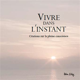 Vivre Dans L Instant Citations Sur La Pleine Conscience Relie Exley Achat Livre Fnac