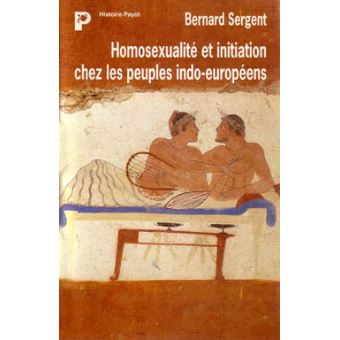 Homosexualite Et Initiation Chez Les Peuples Indo Europeens Broche Bernard Sergent Achat Livre Fnac