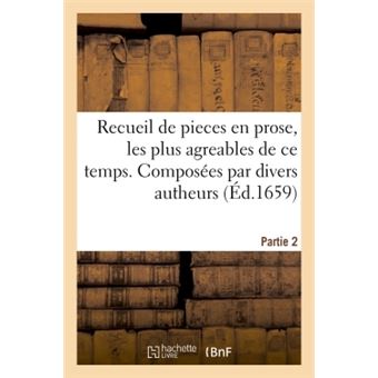 Recueil de pieces en prose, les plus agreables de ce temps. Composées par divers autheurs. Partie 2