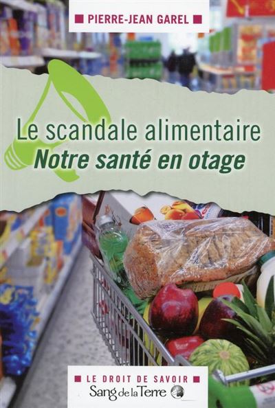 Le scandale alimentaire - Notre santé en otage