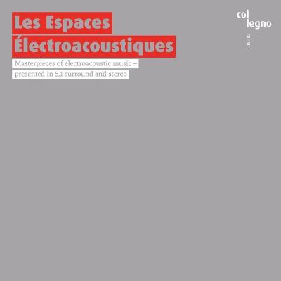 Les Espaces Électroacoustiques : Chefs-d'œuvre de la musique électroacoustique