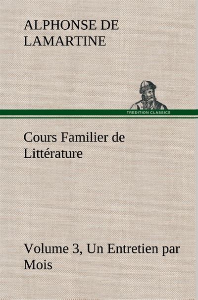 Cours familier de litterature volume 3 un entretien par mois