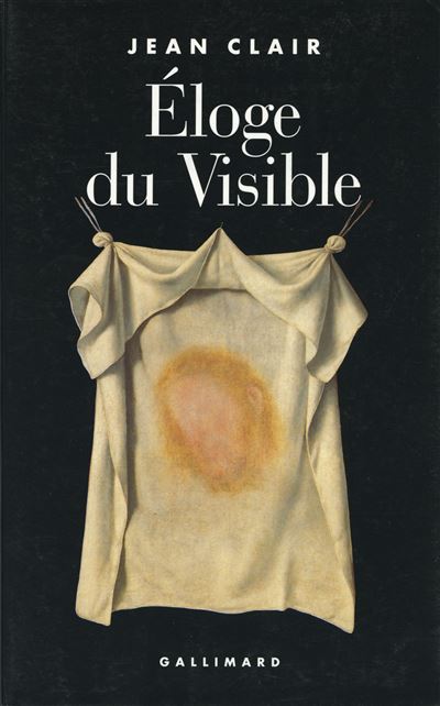 Éloge du Visible - Jean Clair - (donnée non spécifiée)