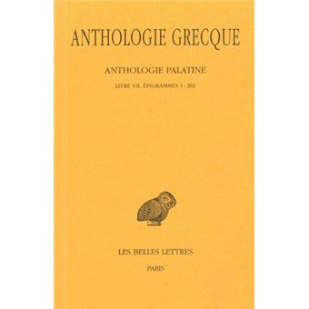 Anthologie grecque. Tome IV: Anthologie palatine, Livre VII, Épigrammes 1-363
