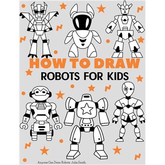 Anyone Can Draw Robots: Easy Step-by-Step Drawing Tutorial for Kids, Teens,  and Beginners How to Learn to Draw Robots Book 1 (Aspiring artist's guide)