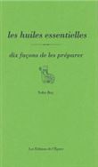 Les Huiles essentielles, dix façons de les préparer