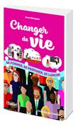 Changer de vie - Se former, se préparer, se lancer