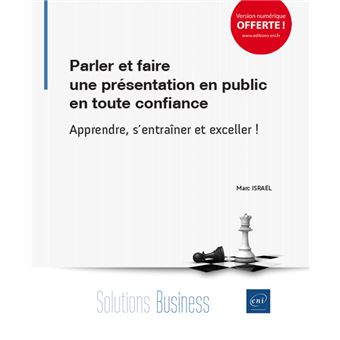 Parler et faire une présentation en public en toute confiance - Apprendre, s'entraîner et exceller !