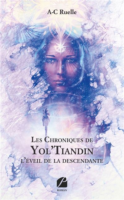 Les Chroniques de Yol'Tiandin : l'éveil de la descendante - A-C Ruelle - broché