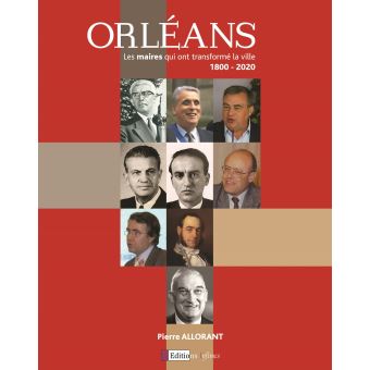Orléans, les maires qui ont transformé la ville (1800-2020)