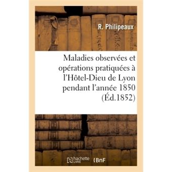 Compte rendu des maladies observées et des opérations pratiquées à l'Hôtel-Dieu de Lyon