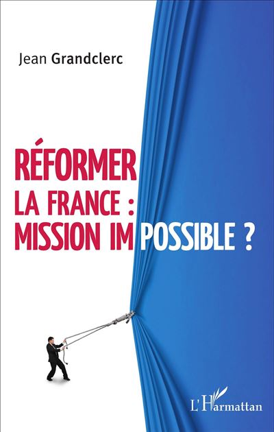 Réformer la France : mission impossible ? - Jean Grandclerc - broché