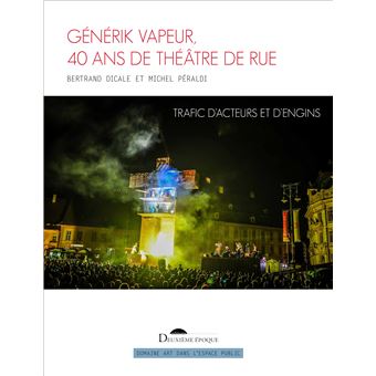 Générik Vapeur, 40 ans de théâtre de rue