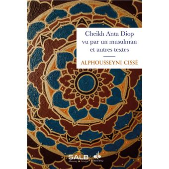 Cheikh Anta Diop vu par un musulman et autres textes