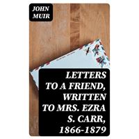 Letters to a Friend, Written to Mrs. Ezra S. Carr, 1866-1879