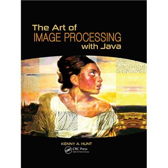 The art of image processing with java - relié - Kenny A. Hunt - Achat ...