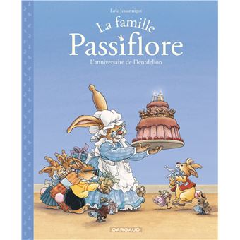 La Famille Passiflore Tome 1 La Famille Passiflore L Anniversaire De Dentdelion Loic Jouannigot Loic Jouannigot Cartonne Achat Livre Fnac