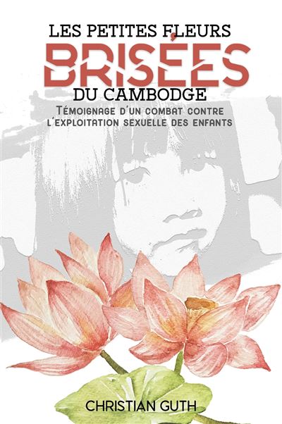 Les petites fleurs brisées du Cambodge - Christian Guth - broché