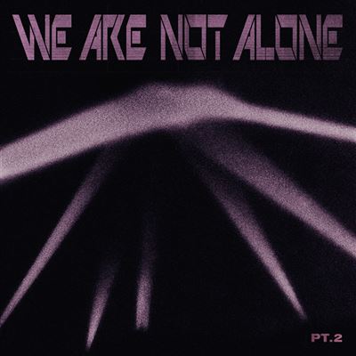 We Are Not Alone Part 2