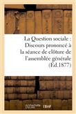 La Question sociale : Discours prononcé à la séance de clôture de l'assemblée générale