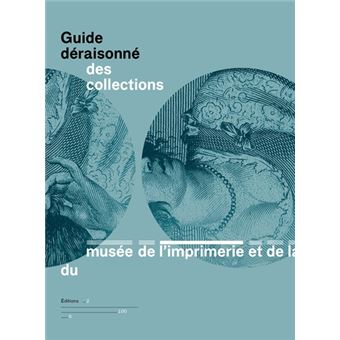Guide déraisonné des collections du musée de l'Imprimerie et de la communication graphique