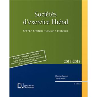 Societes D Exercice Liberal 2012 2013 6e Ed Spfpl Creation Gestion Evolution Relie Christian Laurent Thierry Vallee Achat Livre Fnac