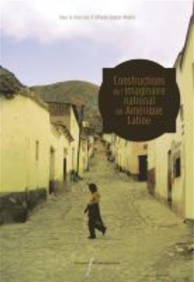 Constructions de l'imaginaire national en amerique latine