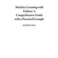 Machine Learning with Python: A Comprehensive Guide with a Practical Example