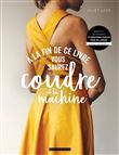 A la fin de ce livre vous saurez coudre à la machine