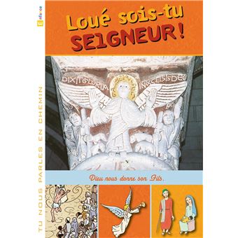 Tu nous parle en chemin - Enfance - 2 - Loué sois-tu Seigneur !