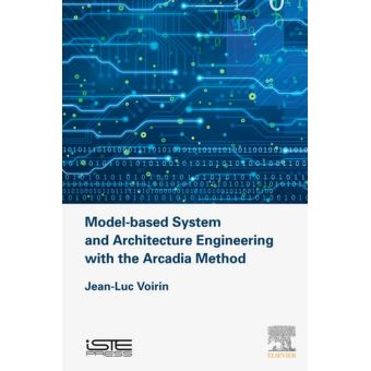 Model-based System and Architecture Engineering with the Arcadia Method ...