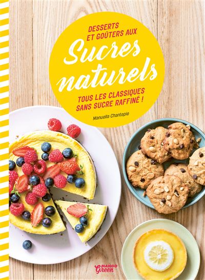Desserts et goûters aux sucres naturels - Manuella Chantepie - broché