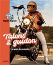 Talons et guidon. Le guide des motardes