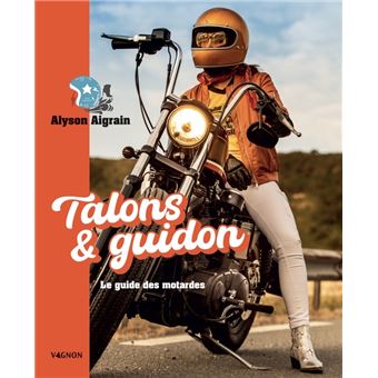 Talons et guidon. Le guide des motardes