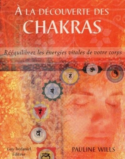 A la decouverte des chakras - Rééquilibrez les énergies vitales de votre corps - Pauline Wills - broché