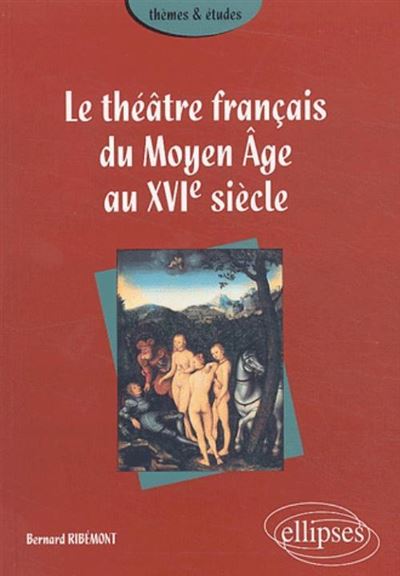 Le théâtre français du Moyen Age et du XVIème siècle