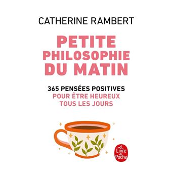 Petite Philosophie Du Matin 365 Pensees Positives Pour Etre Heureux Tous Les Jours Poche Catherine Rambert Achat Livre Fnac