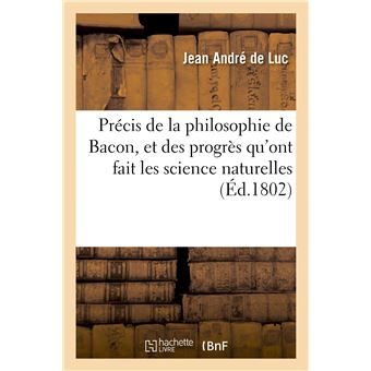 Précis de la philosophie de Bacon, et des progrès qu'ont fait les science naturelles