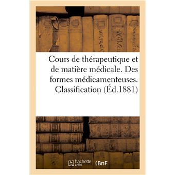 Cours de thérapeutique et de matière médicale. Des formes médicamenteuses. Clafsification